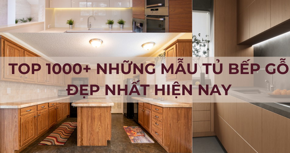 Top 1000+ Những Mẫu Tủ Bếp Gỗ Đẹp Nhất Hiện Nay